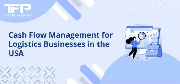 Cash Flow Management for Logistics Businesses in the USA